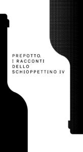 PREPOTTO. I RACCONTI DELLO SCHIOPPETTINO IV